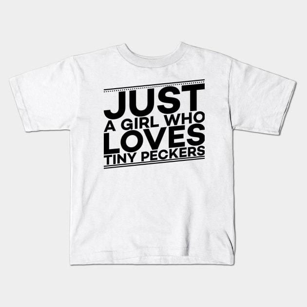 Just a girl who loves tiny peckers text art Kids T-Shirt by MICRO-X